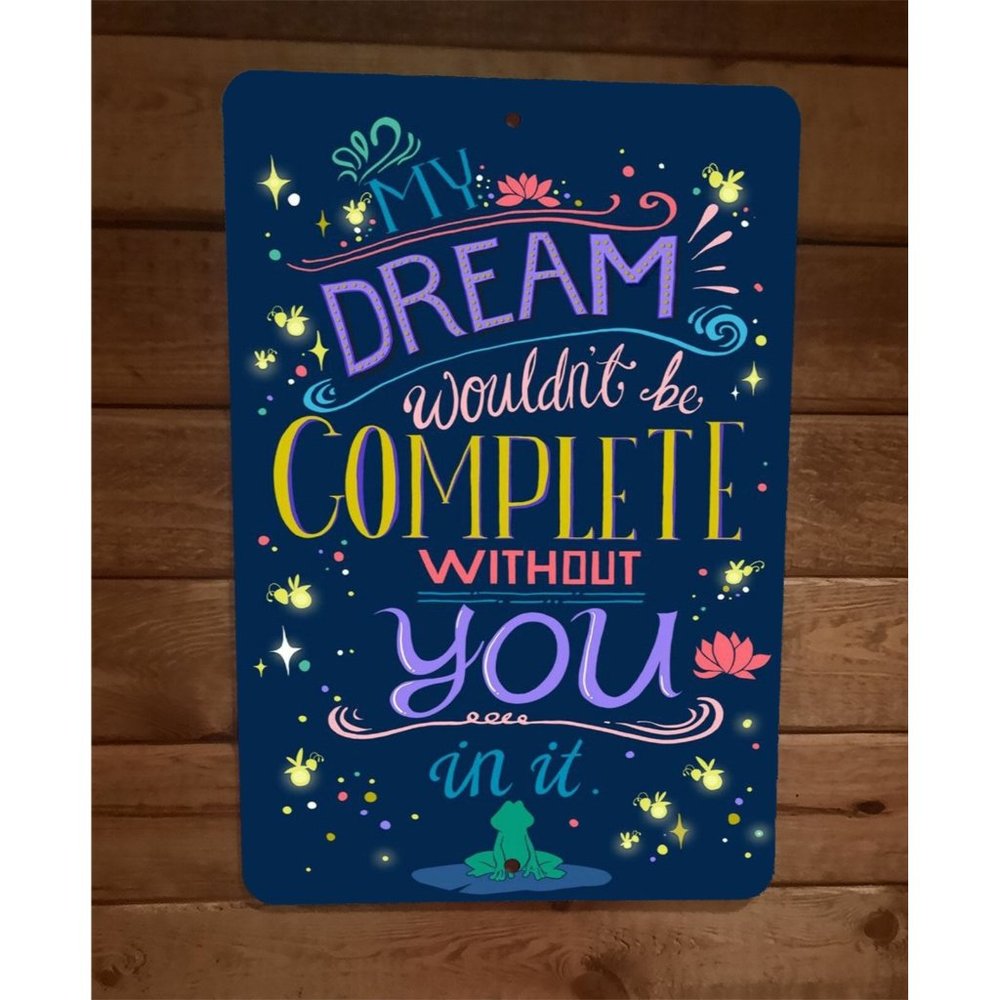 My Dream Wouldnt Be‎ Complete Without You Phrase Quote 8x12 Metal Sign Poster